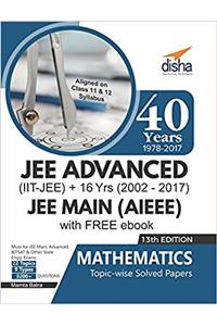 40 Years IIT-JEE Advanced + 16 yrs JEE Main Topic-wise Solved Paper Mathematics with Free ebook 13th Edition