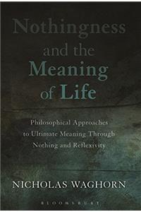 Nothingness and the Meaning of Life: Philosophical Approaches to Ultimate Meaning Through Nothing and Reflexivity