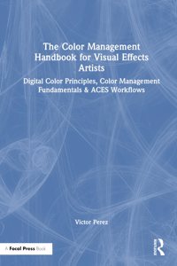 Color Management Handbook for Visual Effects Artists