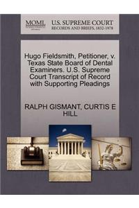 Hugo Fieldsmith, Petitioner, V. Texas State Board of Dental Examiners. U.S. Supreme Court Transcript of Record with Supporting Pleadings