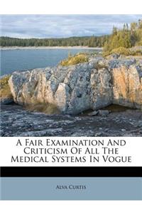 Fair Examination and Criticism of All the Medical Systems in Vogue