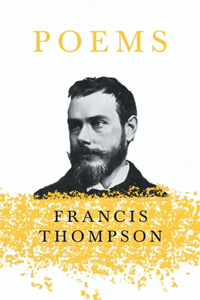 Poems;With a Chapter from Francis Thompson, Essays, 1917 by Benjamin Franklin Fisher: With a Chapter from Francis Thompson, Essays, 1917 by Benjamin Franklin Fisher