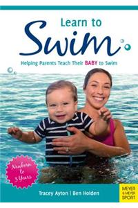 Learn to Swim: Helping Parents Teach Their Baby to Swim - Newborn to 3 Years