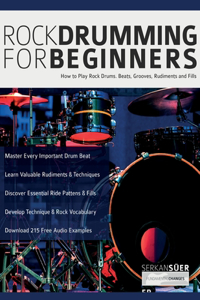 Rock Drumming for Beginners: How to Play Rock Drums for Beginners. Beats, Grooves and Rudiments