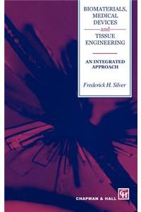 Biomaterials, Medical Devices and Tissue Engineering: An Integrated Approach: An Integrated Approach