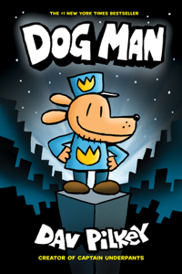 Dog Man: A Graphic Novel (Dog Man #1): From the Creator of Captain Underpants, 1