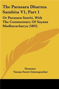 Parasara Dharma Samhita V1, Part 1: Or Parasara Smriti, With The Commentary Of Sayana Madhavacharya (1893)