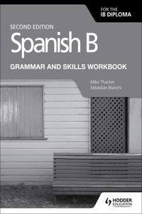 Spanish B for the Ib Diploma Grammar and Skills Workbook Second Edition