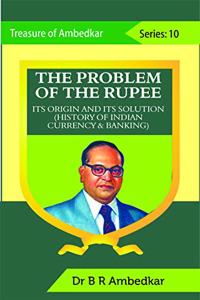 THE PROBLEM OF THE RUPEE Its Origin and its Solution