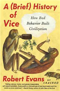 Brief History of Vice: How Bad Behavior Built Civilization