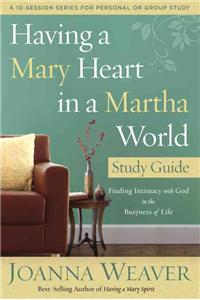 Having a Mary Heart in a Martha World Study Guide