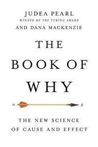 The Book of Why: The New Science of Cause and Effect