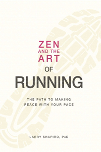 Zen and the Art of Running: The Path to Making Peace with Your Pace