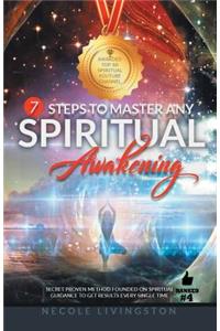 7 Steps to Master Any Spiritual Awakening