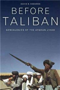 Before Taliban: Genealogies of the Afghan Jihad