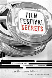 Film Festival Secrets: A Handbook For Independent Filmmakers