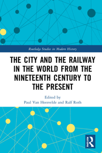 City and the Railway in the World from the Nineteenth Century to the Present