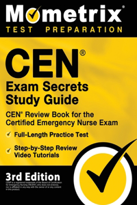 CEN Exam Secrets Study Guide - CEN Review Book for the Certified Emergency Nurse Exam, Full-Length Practice Test, Step-by-Step Review Video Tutorials: [3rd Edition]