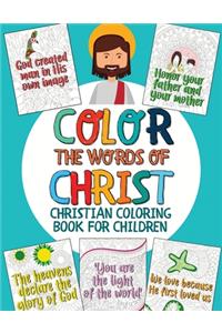 Color the Words of Christ: Christian Coloring Book for Children with Inspiring Bible Verse (Bible Coloring Book for Kids)