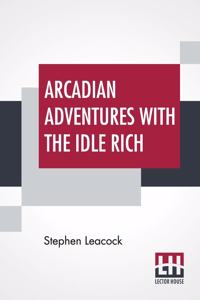 Arcadian Adventures With The Idle Rich