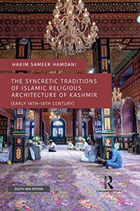 The Syncretic Traditions of Islamic Religious Architecture of Kashmir (Early 14th -18th Century)