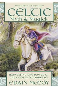 Celtic Myth & Magick: Harness the Power of the Gods & Goddesses