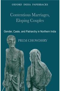 Contentious Marriages, Eloping Couples: Gender, Caste, and Patriarchy in Northern India