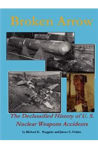 Broken Arrow - The Declassified History of U.S. Nuclear Weapons Accidents