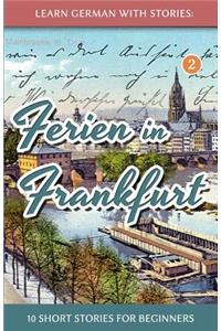 Learn German with Stories: Ferien in Frankfurt - 10 short stories for beginners