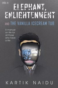 ELEPHANT, ENLIGHTENMENT AND THE VANILLA ICE CREAM TUB (vol-1)