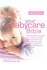 Your New Babycare Bible: The Most Authoritative and Up-To-Date Source Book on Caring for Babies from Birth to Age Three