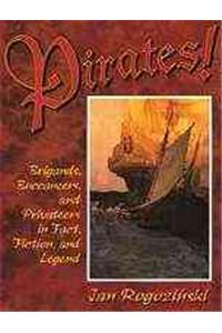 Pirates!: Brigands, Buccaneers, and Privateers in Fact, Fiction, and Legend