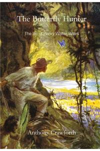 The Butterfly Hunter: The Life of Henry Walter Bates