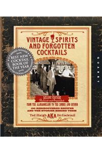 Vintage Spirits and Forgotten Cocktails: From the Alamagoozlum to the Zombie and Beyond: 100 Rediscovered Recipes and the Stories Behind Them