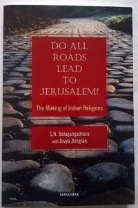 Do All Road Lead to Jerusalem?: The Making of Indian Religions