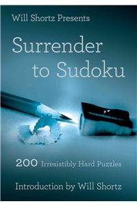 Will Shortz Presents Surrender to Sudoku: 200 Irresistibly Hard Puzzles