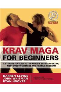 Krav Maga for Beginners: A Step-By-Step Guide to the World's Easiest-To-Learn, Most-Effective Fitness and Fighting Program