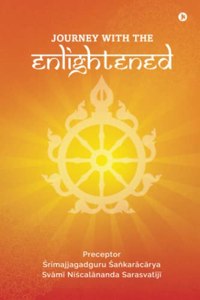 Journey with The Enlightened: Understanding the Contemporary World through Vedic Philosophical, Scientific & Practical Wisdom