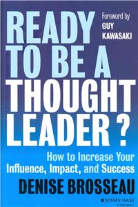 Ready to Be a Thought Leader?: How to Increase Your Influence, Impact, and Success