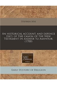 An Historical Account, and Defence [Sic], of the Canon of the New Testament in Answer to Amyntor. (1700)