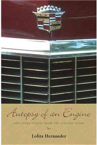 Autopsy of an Engine: And Other Stories from the Cadillac Plant