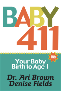 Baby 411: Your Baby, Birth to Age 1! Everything You Wanted to Know But Were Afraid to Ask about Your Newborn: Breastfeeding, Weaning, Calming a Fussy Baby, Mi