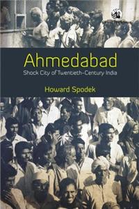 Ahmedabad: Shock City Of Twentieth-Century India