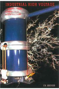 Industrial High Voltage Volume I: Electric Fields, Dielectrics, Constructions