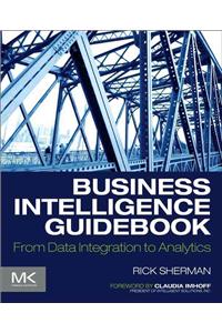 Business Intelligence Guidebook: From Data Integration to Analytics