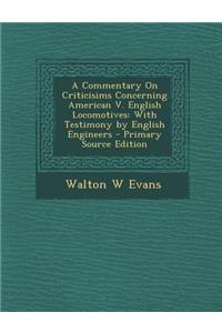 Commentary on Criticisims Concerning American V. English Locomotives: With Testimony by English Engineers