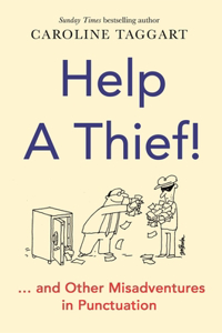 Help a Thief!: And Other Misadventures in Punctuation