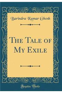 The Tale of My Exile (Classic Reprint)