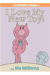 I Love My New Toy!-An Elephant and Piggie Book