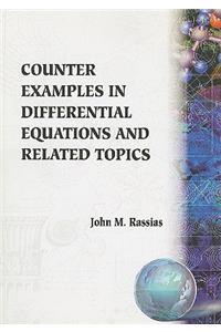 Counter Examples in Differential Equations and Related Topics: A Collection of Counter Examples